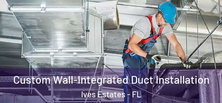 Custom Wall-Integrated Duct Installation Ives Estates - FL
