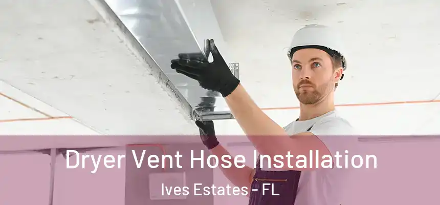  Dryer Vent Hose Installation Ives Estates - FL