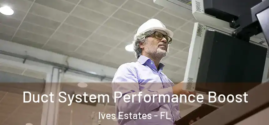  Duct System Performance Boost Ives Estates - FL