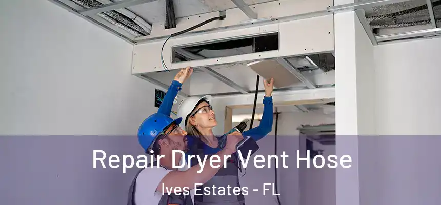  Repair Dryer Vent Hose Ives Estates - FL