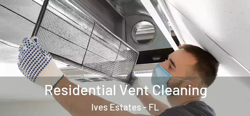 Residential Vent Cleaning Ives Estates - FL
