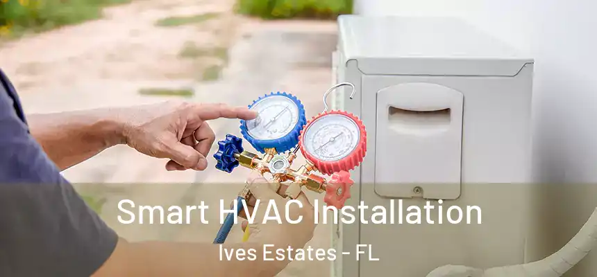  Smart HVAC Installation Ives Estates - FL